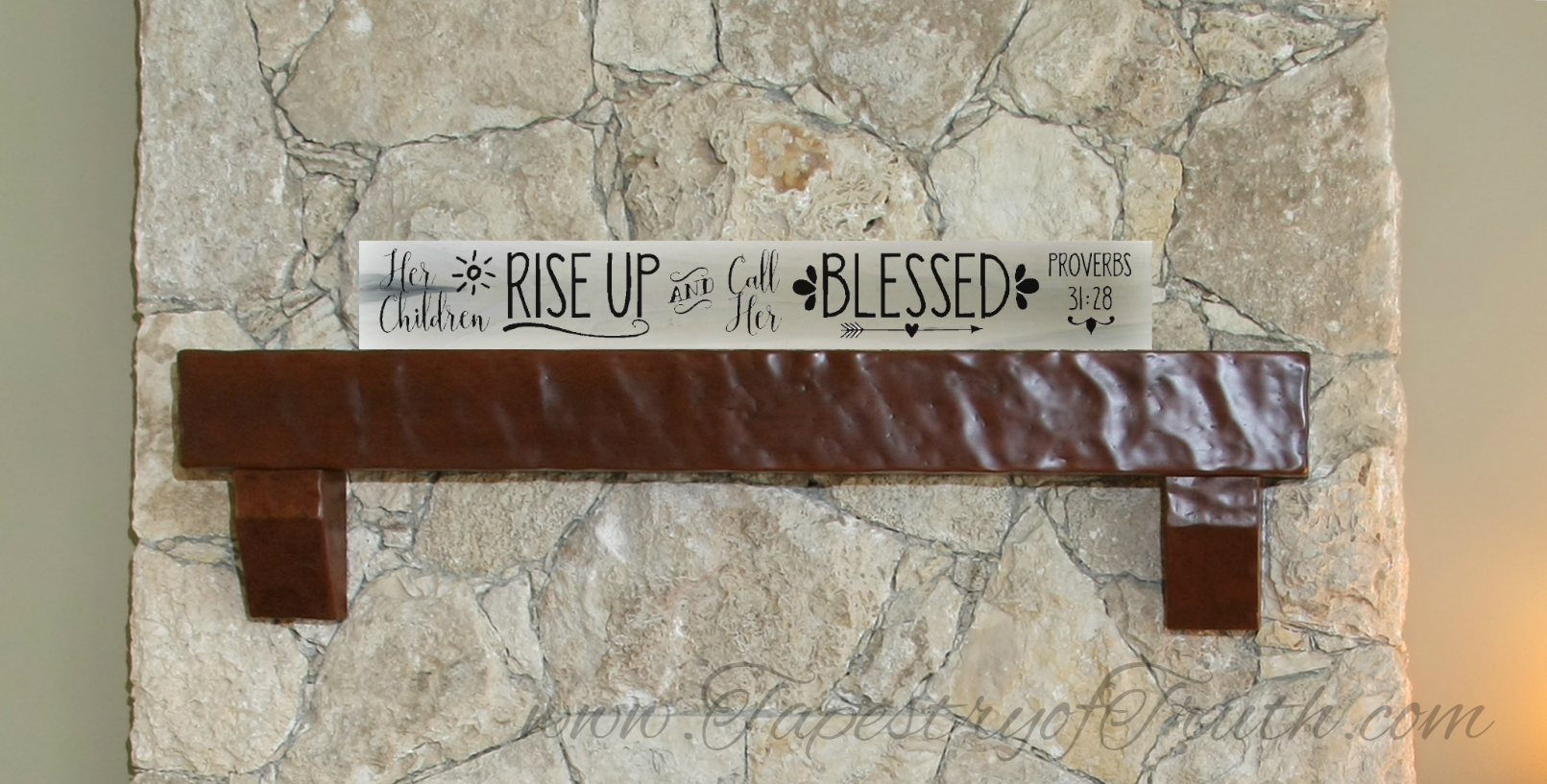 Her children rise up and call her blessed. Proverbs 31:28