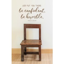 God put you there. Be confident. Be humble. Shelley Giglio