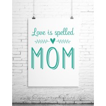 Love is spelled MOM