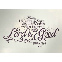 Taste and see that the Lord is good. Psalm 34:8